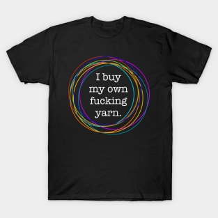 Buy my own fucking yarn T-Shirt
